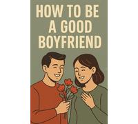 How to be a good Boyfriend: Make your Girlfriend crazy about you