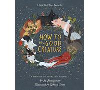 How to Be a Good Creature: A Memoir in Thirteen Animals [Idioma Inglés]