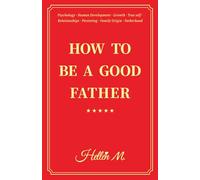 How to Be a Good Father: Breaking Intergenerational Trauma in Asian Families and Building Healthy Relationships with wife and kids