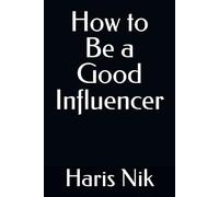 How to Be a Good Influencer