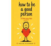 How to Be a Good Person: In Three Easy Steps (Three Easy Steps Collection)