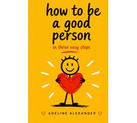How to Be a Good Person: In Three Easy Steps (Three Easy Steps Collection)