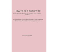 How To Be a Good Wife: Because a great marriage doesn't just happen - it's built