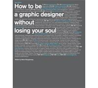 How to be a Graphic Designer Without Losing Your Soul (2nd Ed.) /anglais