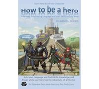 How to be a hero: Build your Language and Math Skills, Knowledge and Power while your hero has the Adventure of a lifetime! (Fantastica Adventure Stories)