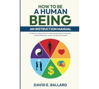How to Be A Human Being: An Instruction Manual