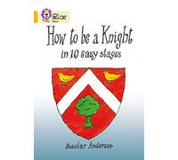 How To Be A Knight: This information book takes the reader back to the life of a knight in the Middle Ages. (Collins Big Cat)