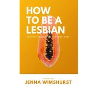 How to be a lesbian: A hilarious yet informative satirical guide on how to be a gay woman