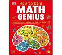 How to Be a Math Genius - Your Brilliant Brain and How to Train It