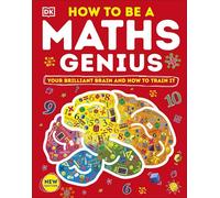 How to be a Maths Genius: Your Brilliant Brain and How to Train It