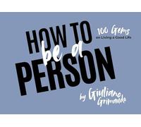 How to Be a Person: 100 Gems on Living a Good Life