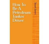 How To Be A Petroleum Tanker Driver: Building a Safe, Professional and Well-Paid Career in UK Fuel Tanker Operations