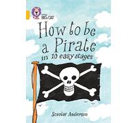 How to be a Pirate: A humorous guide to becoming a pirate in ten easy stages. (Collins Big Cat)