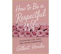 How to Be a Respectful Wife: Cultivating Love, Trust, and Lasting Connection