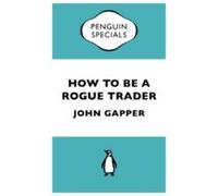 How To Be A Rogue Trader (ebook)
