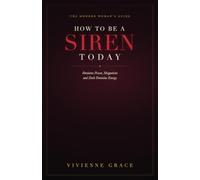 How to Be a Siren Today: The Modern Woman's Guide to Feminine Power, Magnetism and Dark Feminine Energy