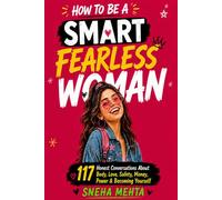 How to Be a Smart Fearless Woman: 117 Honest Conversations About Body, Love, Safety, Money, Power & Becoming Yourself | Gift for Women