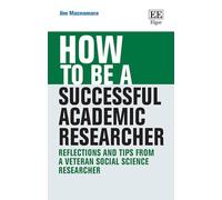How to be a Successful Academic Researcher: Reflections and Tips From a Veteran Social Science Researcher (How To Guides)