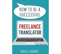 How to be a Successful Freelance Translator: Your guide to earning a living through translation. Use your language skills to create a career.