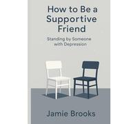 How to Be a Supportive Friend: Standing by Someone with Depression