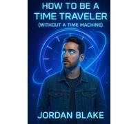 How to Be a Time Traveler (Without a Time Machine)