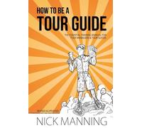 How to be a Tour Guide: The Essential Training Manual for Tour Managers and Tour Guides [Idioma Inglés]