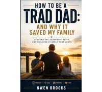How to Be a Trad Dad: And Why It Saved My Family