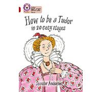 How to be a Tudor: A comical historical non-fiction book about life as a Tudor. (Collins Big Cat)