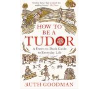 How To Be A Tudor (ebook)
