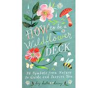 How to Be a Wildflower Deck: 78 Symbols from Nature to Guide and Inspire You: by Katie Daisy (Artist)