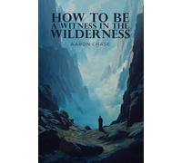 How To Be A Witness In The Wilderness