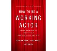 How to Be a Working Actor, 5th Edition: The Insider's Guide to Finding Jobs in Theater, Film & Television (How to Be a Working Actor: The Insider's Guide to Finding Jobs)