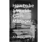 How to be a World Class Manager: For managers in the Retail Automotive Industry. World class can happen anywhere