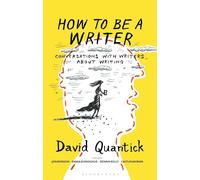 How to Be a Writer: Conversations With Writers About Writing (The Writer's Toolkit)