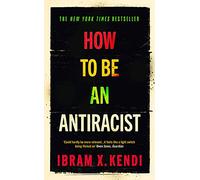 How to be an antiracist: THE GLOBAL MILLION-COPY BESTSELLER