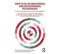 How to be an Educational and Developmental Psychologist: From University Applications to Entering the Workforce (How to be a Practitioner Psychologist in ANZ)