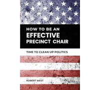 How To Be An Effective Precinct Chair: Time to Clean Up Politics (The Five Star Plan)
