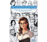 How to be an effective statistician: A guide for statisticians, data scientists, and quantitative scientists in medicine