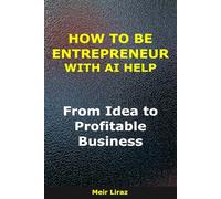 How to Be an Entrepreneur With AI Help: From Idea to Profitable Business (BizMove)
