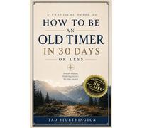How to Be an Old Timer in 30 Days or Less: A Practical Guide