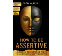 How to Be Assertive: Leveraging Psychopathic Traits to Conquer Submissive Behavior