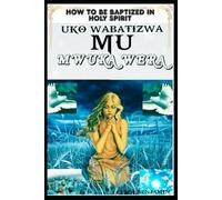 HOW TO BE BAPTIZED IN HOLY SPIRIT-UKO WABATIZWA MU MWUKA WERA IN KINYARWANDA: Receiving the Power and Presence of God for a Victorious Christian ... bwa Mwuka Wera mu buzima bwa Gikristo.