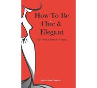How To Be Chic And Elegant: Tips From A French Woman
