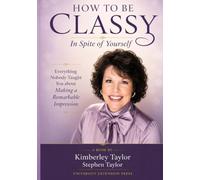 How To Be Classy In Spite of Yourself: Everything Nobody Taught You about Making a Remarkable Impression (The Circuitous Path:)