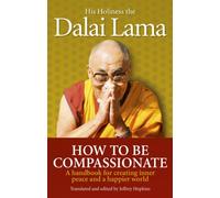 How To Be Compassionate: A Handbook for Creating Inner Peace and a Happier World