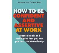 How to be Confident and Assertive at Work: Practical tools and techniques that you can put into use immediately (Tom Thorne Novels)