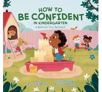 How to Be Confident in Kindergarten: A Book for Your Backpack