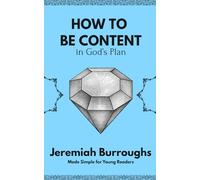 How to Be Content in God's Plan: The Rare Jewel of Christian Contentment for Young Readers (Puritan Paperbacks for Kids)