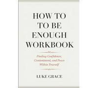 How To Be Enough Workbook: Finding Confidence, Contentment, and Peace Within Yourself