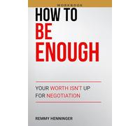 How to Be Enough Workbook: Ten 5-Minute Drills, Run Logs, and Win-Signal Journals to Build Self-Worth You Can Prove